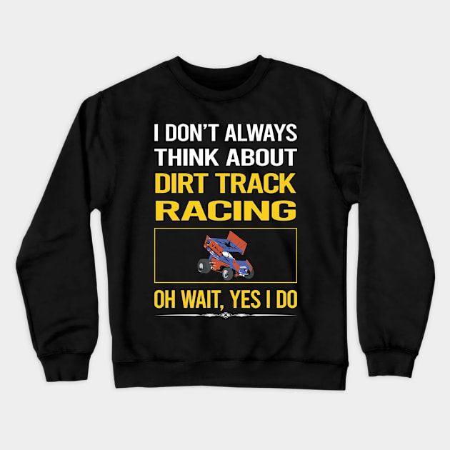 Funny Yes I Do Dirt Track Racing Crewneck Sweatshirt by relativeshrimp